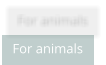 For animals