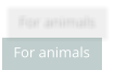 For animals