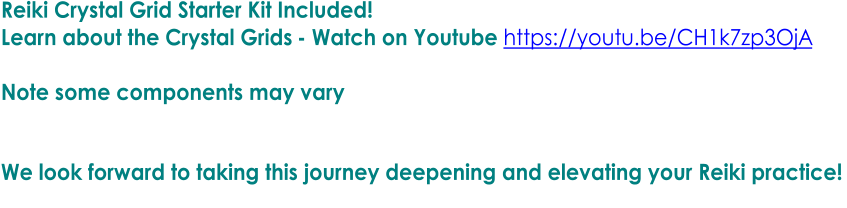 Reiki Crystal Grid Starter Kit Included!   Learn about the Crystal Grids  -   Watch on Youtube  https://youtu.be/CH1k7zp3OjA     Note some components may vary        We look forward to taking this journey deepening and elevating your Reiki practice!